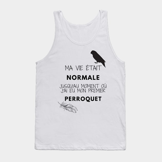 ma vie était normale jusqu'au moment où j'ai eu mon premier perroquet citation Tank Top by Oranjade0122